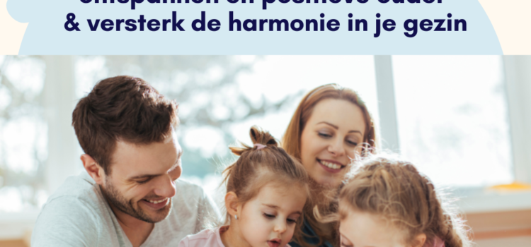 Word een ontspannen en positieve ouder & versterk de harmonie in je gezin – live praktijkdag